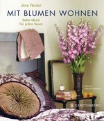 Mit Blumen wohnen Cover des Buches Mit Blumen wohnen (ISBN: 9783836926812)