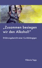 Zusammen besiegen wir den Alkohol Cover des Buches Zusammen besiegen wir den Alkohol (ISBN: 9783837000801)