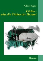 Cäcilia - oder die Tücken der Hexerei Cover des Buches Cäcilia - oder die Tücken der Hexerei (ISBN: 9783837006131)