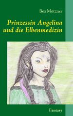 Prinzessin Angelina und die Elbenmedizin Cover des Buches Prinzessin Angelina und die Elbenmedizin (ISBN: 9783837010305)