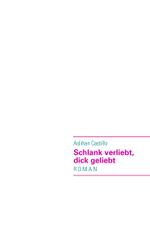 Schlank verliebt, dick geliebt Cover des Buches Schlank verliebt, dick geliebt (ISBN: 9783837034325)