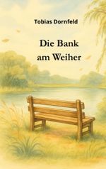 Die Bank am Weiher Cover des Buches Die Bank am Weiher (ISBN: 9783837037227)