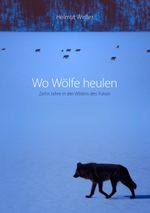 Wo Wölfe heulen Cover des Buches Wo Wölfe heulen (ISBN: 9783837039849)