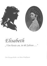 Elisabeth - von heute an, in 60 Jahren Cover des Buches Elisabeth - von heute an, in 60 Jahren (ISBN: 9783837048384)