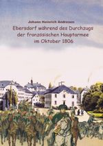 Ebersdorf während des Durchzugs der französischen Hauptarmee unter Napoleon im Oktober 1806 Cover des Buches Ebersdorf während des Durchzugs der französischen Hauptarmee unter Napoleon im Oktober 1806 (ISBN: 9783837050479)