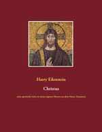 Christus: seine spirituelle Lehre in seinen eigenen Worten aus dem Neuen Testament Cover des Buches Christus: seine spirituelle Lehre in seinen eigenen Worten aus dem Neuen Testament (ISBN: 9783837058826)