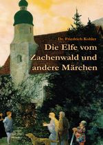 Die Elfe vom Zachenwald Cover des Buches Die Elfe vom Zachenwald (ISBN: 9783837073164)