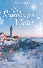 Ein Regenbogen im Winter Cover des Buches Ein Regenbogen im Winter (ISBN: 9783837086324)