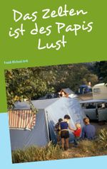 Das Zelten ist des Papis Lust Cover des Buches Das Zelten ist des Papis Lust (ISBN: 9783837093896)