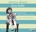 Titos Brille. Die Geschichte meiner strapaziösen Familie Cover des Buches Titos Brille. Die Geschichte meiner strapaziösen Familie (ISBN: 9783837108521)