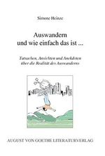 Auswandern und wie einfach das ist...: Tatsachen, Ansichten und Anekdoten über die Realität des Auswanderns (August von Goethe Literaturverlag) Cover des Buches Auswandern und wie einfach das ist...: Tatsachen, Ansichten und Anekdoten über die Realität des Auswanderns (August von Goethe Literaturverlag) (ISBN: 9783837203158)