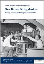 Den Kalten Krieg denken: Beiträge zur sozialen Ideengeschichte seit 1945 (Frieden und Krieg, Beiträge zur Historischen Friedensforschung) Cover des Buches Den Kalten Krieg denken: Beiträge zur sozialen Ideengeschichte seit 1945 (Frieden und Krieg, Beiträge zur Historischen Friedensforschung) (ISBN: 9783837507393)