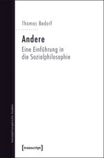 Andere: Eine Einführung in die Sozialphilosophie (Sozialphilosophische Studien) Cover des Buches Andere: Eine Einführung in die Sozialphilosophie (Sozialphilosophische Studien) (ISBN: 9783837617108)