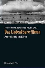 Das Undenkbare filmen: Atomkrieg im Kino Cover des Buches Das Undenkbare filmen: Atomkrieg im Kino (ISBN: 9783837619959)