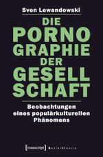 Die Pornographie der Gesellschaft Cover des Buches Die Pornographie der Gesellschaft (ISBN: 9783837621341)