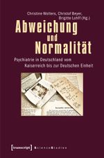 Abweichung und Normalität: Psychiatrie in Deutschland vom Kaiserreich bis zur Deutschen Einheit (Science Studies) Cover des Buches Abweichung und Normalität: Psychiatrie in Deutschland vom Kaiserreich bis zur Deutschen Einheit (Science Studies) (ISBN: 9783837621402)