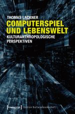 Computerspiel und Lebenswelt: Kulturanthropologische Perspektiven (Edition Kulturwissenschaft) Cover des Buches Computerspiel und Lebenswelt: Kulturanthropologische Perspektiven (Edition Kulturwissenschaft) (ISBN: 9783837628814)