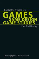 Games | Game Design | Game Studies: Eine Einführung (Edition Medienwissenschaft) Cover des Buches Games | Game Design | Game Studies: Eine Einführung (Edition Medienwissenschaft) (ISBN: 9783837629828)