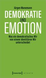 Demokratie und Emotion: Was ein demokratisches Wir von einem identitären Wir unterscheidet (X-Texte zu Kultur und Gesellschaft) Cover des Buches Demokratie und Emotion: Was ein demokratisches Wir von einem identitären Wir unterscheidet (X-Texte zu Kultur und Gesellschaft) (ISBN: 9783837649796)
