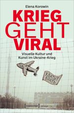 Krieg geht viral: Visuelle Kultur und Kunst im Ukraine-Krieg (Image) Cover des Buches Krieg geht viral: Visuelle Kultur und Kunst im Ukraine-Krieg (Image) (ISBN: 9783837667189)