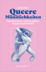 Queere Männlichkeiten: Bilderwelten männlich-männlichen Begehrens und queerer Geschlechtlichkeit (Image) Cover des Buches Queere Männlichkeiten: Bilderwelten männlich-männlichen Begehrens und queerer Geschlechtlichkeit (Image) (ISBN: 9783837667387)
