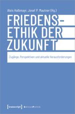 Friedensethik der Zukunft: Zugänge, Perspektiven und aktuelle Herausforderungen (Edition Politik) Cover des Buches Friedensethik der Zukunft: Zugänge, Perspektiven und aktuelle Herausforderungen (Edition Politik) (ISBN: 9783837668469)