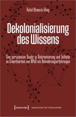 Dekolonialisierung des Wissens: Eine partizipative Studie zu Diskriminierung und Teilhabe an Erwerbsarbeit von BIPoC mit Behinderungserfahrungen (Gesellschaft der Unterschiede) Cover des Buches Dekolonialisierung des Wissens: Eine partizipative Studie zu Diskriminierung und Teilhabe an Erwerbsarbeit von BIPoC mit Behinderungserfahrungen (Gesellschaft der Unterschiede) (ISBN: 9783837670530)