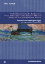 Tiefenhermeneutische Analyse des ersten Satzes der Sonate für zwei Klaviere in D-Dur (KV 448/375a) von Mozart Cover des Buches Tiefenhermeneutische Analyse des ersten Satzes der Sonate für zwei Klaviere in D-Dur (KV 448/375a) von Mozart (ISBN: 9783837923742)
