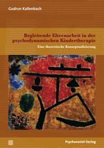 Begleitende Elternarbeit in der psychodynamischen Kindertherapie Cover des Buches Begleitende Elternarbeit in der psychodynamischen Kindertherapie (ISBN: 9783837923780)