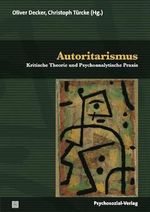 Autoritarismus: Kritische Theorie und Psychoanalytische Praxis (Psyche und Gesellschaft) Cover des Buches Autoritarismus: Kritische Theorie und Psychoanalytische Praxis (Psyche und Gesellschaft) (ISBN: 9783837928709)
