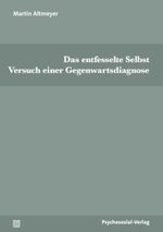 Das entfesselte Selbst: Versuch einer Gegenwartsdiagnose (Psyche und Gesellschaft) Cover des Buches Das entfesselte Selbst: Versuch einer Gegenwartsdiagnose (Psyche und Gesellschaft) (ISBN: 9783837931969)