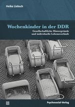 Wochenkinder in der DDR Cover des Buches Wochenkinder in der DDR (ISBN: 9783837932591)