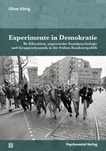Experimente in Demokratie: Re-Education, angewandte Sozialpsychologie und Gruppendynamik in der frühen Bundesrepublik (Psyche und Gesellschaft) Cover des Buches Experimente in Demokratie: Re-Education, angewandte Sozialpsychologie und Gruppendynamik in der frühen Bundesrepublik (Psyche und Gesellschaft) (ISBN: 9783837934472)