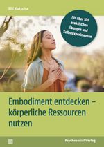 Embodiment entdecken – körperliche Ressourcen nutzen Cover des Buches Embodiment entdecken – körperliche Ressourcen nutzen (ISBN: 9783837934496)