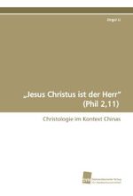 „Jesus Christus ist der Herr“ (Phil 2,11): Christologie im Kontext Chinas Cover des Buches „Jesus Christus ist der Herr“ (Phil 2,11): Christologie im Kontext Chinas (ISBN: 9783838107318)