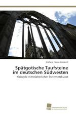 Spätgotische Taufsteine im deutschen Südwesten: Kleinode mittelalterlicher Steinmetzkunst Cover des Buches Spätgotische Taufsteine im deutschen Südwesten: Kleinode mittelalterlicher Steinmetzkunst (ISBN: 9783838133089)