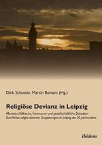Religiöse Devianz in Leipzig. Monisten, Völkische, Freimaurer und gesellschaftliche Debatten - Das Wirken religiös devianter Gruppierungen im Leipzig des 20. Jahrhunderts Cover des Buches Religiöse Devianz in Leipzig. Monisten, Völkische, Freimaurer und gesellschaftliche Debatten - Das Wirken religiös devianter Gruppierungen im Leipzig des 20. Jahrhunderts (ISBN: 9783838203225)
