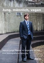 Jung, männlich, vegan: Warum junge Männer zu Veganern werden Cover des Buches Jung, männlich, vegan: Warum junge Männer zu Veganern werden (ISBN: 9783838204604)