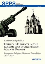Religious Elements in the Russian War of Aggression Against Ukraine: Propaganda, Religious Politics and Pastoral Care, 2014–2024 (Soviet and Post-Soviet Politics and Society) Cover des Buches Religious Elements in the Russian War of Aggression Against Ukraine: Propaganda, Religious Politics and Pastoral Care, 2014–2024 (Soviet and Post-Soviet Politics and Society) (ISBN: 9783838219813)