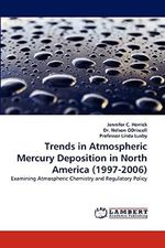 Trends in Atmospheric Mercury Deposition in North America (1997-2006): Examining Atmospheric Chemistry and Regulatory Policy Cover des Buches Trends in Atmospheric Mercury Deposition in North America (1997-2006): Examining Atmospheric Chemistry and Regulatory Policy (ISBN: 9783838365749)