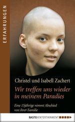 Wir treffen uns wieder in meinem Paradies: Eine 15jährige nimmt Abschied von ihrer Familie Cover des Buches Wir treffen uns wieder in meinem Paradies: Eine 15jährige nimmt Abschied von ihrer Familie (ISBN: 9783838720845)