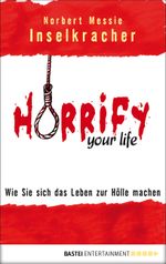 Horrify your life: Wie Sie sich das Leben zur Hölle machen Cover des Buches Horrify your life: Wie Sie sich das Leben zur Hölle machen (ISBN: 9783838723570)