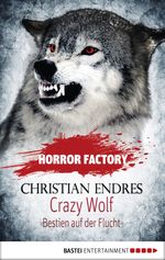 Horror Factory - Crazy Wolf: Bestien auf der Flucht Cover des Buches Horror Factory - Crazy Wolf: Bestien auf der Flucht (ISBN: 9783838751023)