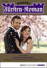 Fürsten-Roman - Folge 2428: Hochzeit wider Willen Cover des Buches Fürsten-Roman - Folge 2428: Hochzeit wider Willen (ISBN: 9783838751405)