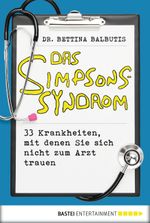 Das Simpsons-Syndrom: 33 Krankheiten, mit denen Sie sich nicht zum Arzt trauen Cover des Buches Das Simpsons-Syndrom: 33 Krankheiten, mit denen Sie sich nicht zum Arzt trauen (ISBN: 9783838753447)