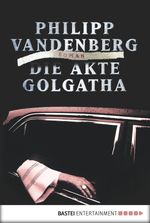 Die Akte Golgatha Cover des Buches Die Akte Golgatha (ISBN: 9783838757728)