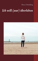 Ich will (nur) überleben Cover des Buches Ich will (nur) überleben (ISBN: 9783839120514)
