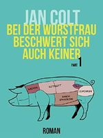 Bei der Wurstfrau beschwert sich auch keiner (Part 1) Cover des Buches Bei der Wurstfrau beschwert sich auch keiner (Part 1) (ISBN: 9783839126165)