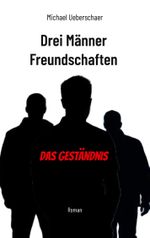 Drei Männer Freundschaften - Das Geständnis Cover des Buches Drei Männer Freundschaften - Das Geständnis (ISBN: 9783839138748)