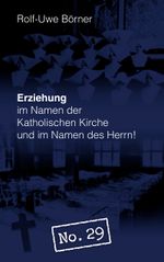 Erziehung im Namen der Katholischen Kirche und im Namen des Herrn! "No. 29" Cover des Buches Erziehung im Namen der Katholischen Kirche und im Namen des Herrn! "No. 29" (ISBN: 9783839156391)